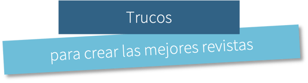 Trucos para crear las mejores revistas