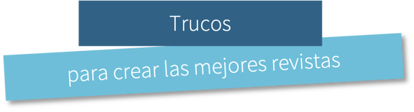 Trucos para crear las mejores revistas Trucos para crear las mejores revistas